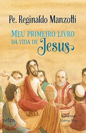 Meu primeiro livro da vida de Jesus – Padre Reginaldo Manzotti