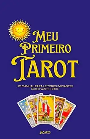 MEU PRIMEIRO TARÔ: Um Manual para Leitores Iniciantes – Rider Waite–Smith – Leonardo Soares