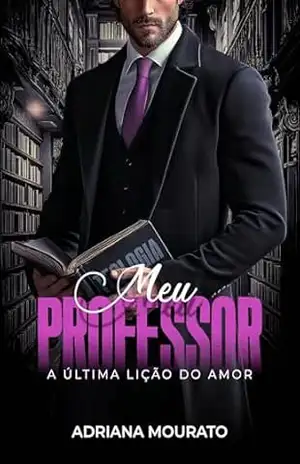 MEU PROFESSOR: A ÚLTIMA LIÇÃO DO AMOR – ADRIANA MOURATO