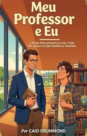 Meu professor e eu: um romance sobre escolhas, desejo e liberdade – Caio Drummond