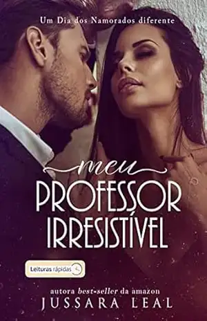 MEU PROFESSOR IRRESISTÍVEL: [LEITURAS RÁPIDAS] – Jussara Leal
