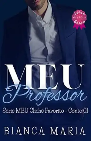 MEU Professor (Série MEU Clichê Favorito Livro 1) – BIANCA MARIA MEU Professor (Série MEU Clichê Favorito Livro 1) – BIANCA MARIA
