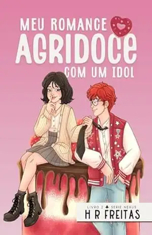 Meu romance agridoce com um Idol (Nexus Livro 2) – H R FREITAS Meu romance agridoce com um Idol (Nexus Livro 2) – H R FREITAS