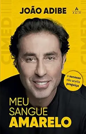 Capa do livro Meu sangue amarelo: O sucesso não aceita preguiça - João Adibe