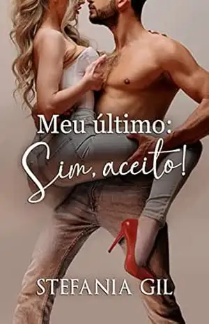 Meu último Sim aceito: Livro único. Romance contemporâneo espontâneo e divertido – Stefania  Gil