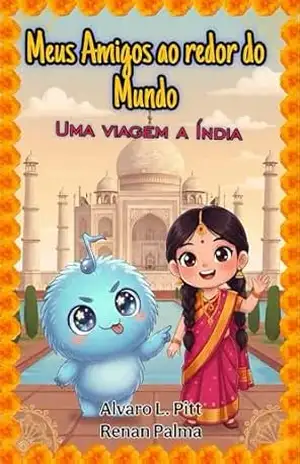 Meus amigos ao redor do Mundo: Uma viagem a India – Alvaro L. Pitt