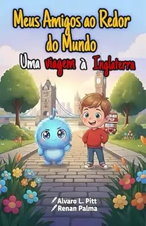 Meus Amigos ao redor do Mundo: Uma viagem à Inglaterra – Alvaro L. Pitt