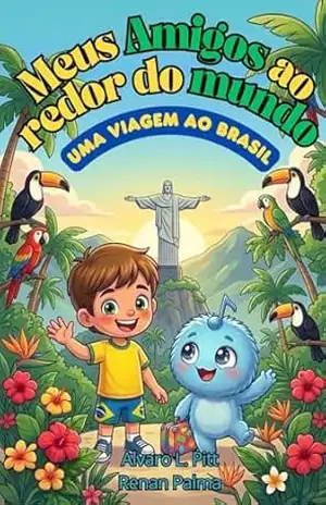 Meus amigos ao redor do Mundo: Uma viagem ao Brasil – Alvaro L.  Pitt