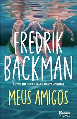 Meus amigos: Autor do best–seller Gente ansiosa – Fredrik Backman Meus amigos: Autor do best–seller Gente ansiosa – Fredrik Backman