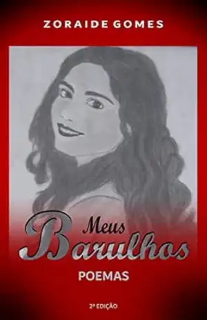 Meus Barulhos: Poemas (Antologia Poética, Poesia Brasileira, Poesia Mulheres, Livros de Poesia Brasileira, Livros de Poesia Kindle, Poemas de Amor, Poesia Sobre Morte, Tristeza e Desilusão) – Z. G.
