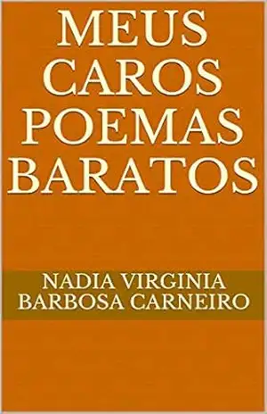 Meus caros poemas baratos - Nadia Virginia Barbosa Carneiro Meus caros poemas baratos - Nadia Virginia Barbosa Carneiro