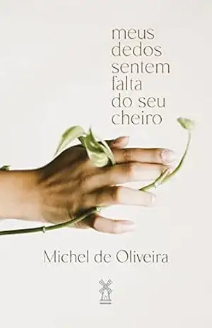 Meus dedos sentem falta do seu cheiro – Michel de Oliveira