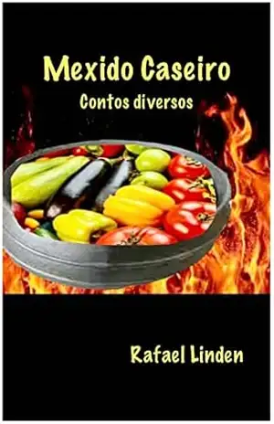 Mexido caseiro: Contos diversos – Rafael Linden Mexido caseiro: Contos diversos – Rafael Linden