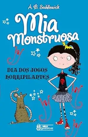 Mia Monstruosa: Dia dos jogos horripilantes – Vol.2 – A. B. Saddlewick Mia Monstruosa: Dia dos jogos horripilantes – Vol.2 – A. B. Saddlewick