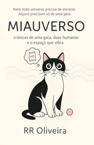 MIAUVERSO: crônicas de uma gata, duas humanas e o espaço que vibra: Nem todo universo precisa de estrelas. Alguns precisam só de uma gata. – RR Oliveira MIAUVERSO: crônicas de uma gata, duas humanas e o espaço que vibra: Nem todo universo precisa de estrelas. Alguns precisam só de uma gata. – RR Oliveira