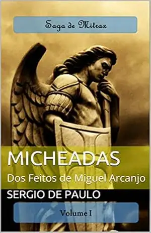 Micheadas: Dos Feitos de Miguel Arcanjo (Saga de Mitrax) – SERGIO DE PAULO