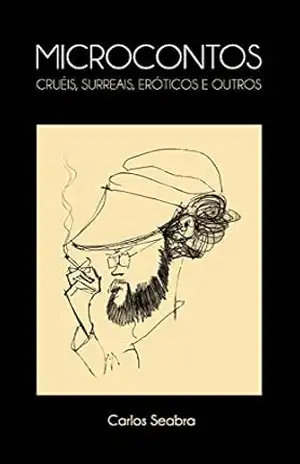 Micocontos cruéis, surreais, eróticos e outros – Carlos Seabra