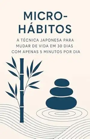 Capa do livro Micro–Hábitos: A Técnica Japonesa para Mudar de Vida em 30 Dias com Apenas 5 Minutos por Dia - Marcelo  Albert