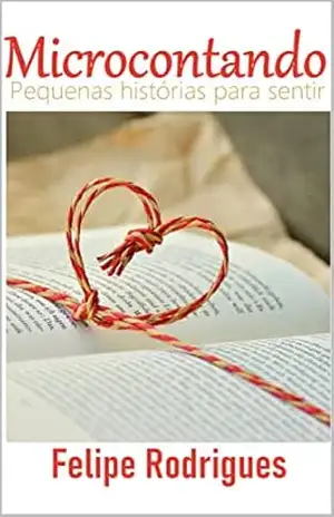 Microcontando: Pequenas histórias para sentir – Felipe Rodrigues