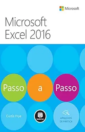 Microsoft Excel 2016: Passo a Passo – Curtis Frye