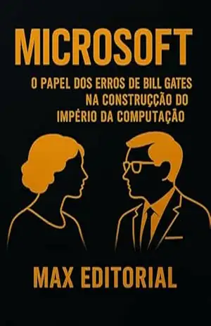 MICROSOFT – O PAPEL DOS ERROS DE BILL GATES NA CONSTRUÇÃO DO IMPÉRIO DA COMPUTAÇÃO (GRANDES MARCAS (Aprendizado Rumo ao Sucesso)) – MAX EDITORIAL