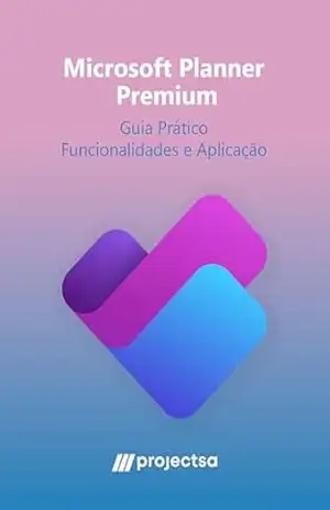 Microsoft Planner Premium: Guia Prático: Funcionalidades e Aplicação – José Roberto Lima Microsoft Planner Premium: Guia Prático: Funcionalidades e Aplicação – José Roberto Lima