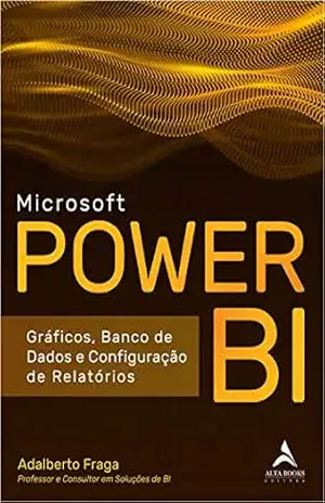 Capa do livro Microsoft Power BI: Gráficos, Banco de Dados e Configuração de Relatórios - Adalberto Fraga