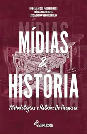 Mídias e História: Metodologias & Relatos de pesquisa – Leticia Sabina Wermeier Krilow