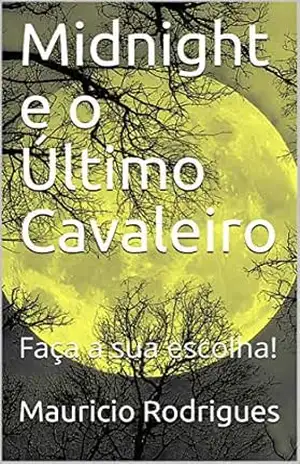 Capa do livro Midnight e o Último Cavaleiro: Faça a sua escolha! - Mauricio Rodrigues