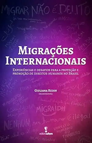Migrações Internacionais: Experiências e desafios para a proteção e promoção de direitos humanos no Brasil – Giuliana Redin