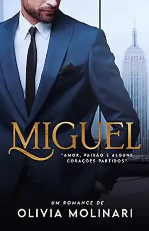 MIGUEL: Amor, paixão e alguns corações partidos: LIVRO ÚNICO – Olívia Molinari MIGUEL: Amor, paixão e alguns corações partidos: LIVRO ÚNICO – Olívia Molinari
