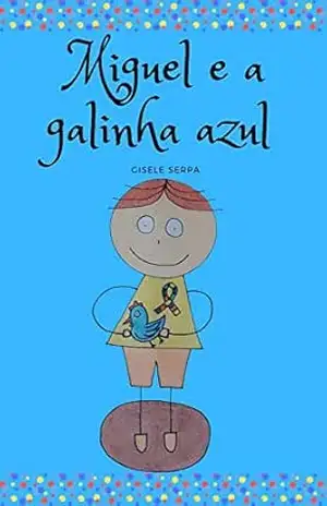 MIGUEL E A GALINHA AZUL – Gisele Serpa MIGUEL E A GALINHA AZUL – Gisele Serpa