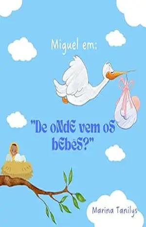 Miguel em: DE ONDE VÊM OS BEBÊS? (Aquarela – As cores da Infância) – Marina Tanilys