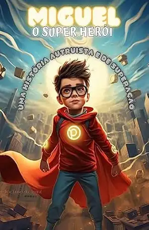 MIGUEL O SUPER HERÓI: Uma História Autruista e de Superação – Daniel Mari MIGUEL O SUPER HERÓI: Uma História Autruista e de Superação – Daniel Mari