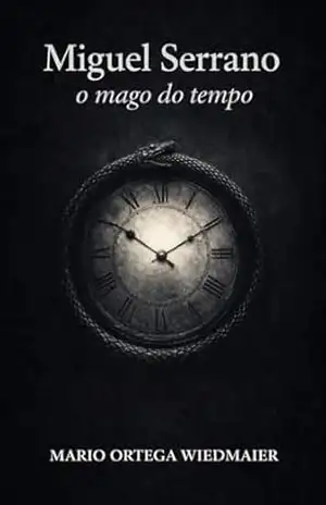 MIGUEL SERRANO O MAGO DO TEMPO – Mario Ortega wiedmaier MIGUEL SERRANO O MAGO DO TEMPO – Mario Ortega wiedmaier
