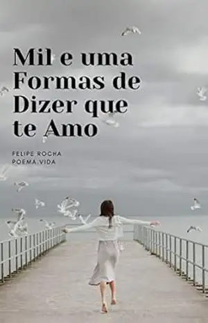 mil e uma formas de dizer que te amo – Felipe  Rocha