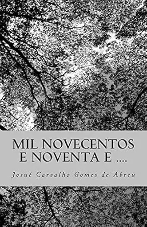 Capa do livro Mil Novecentos e Noventa e .... - Josué Carvalho Gomes de Abreu