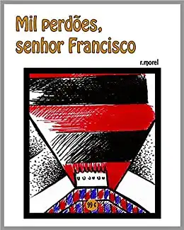 Baixar Mil perdões, senhor Francisco (Coleção ''FLA na Liberta'17'' Livro 1) pdf, epub, mobi, eBook