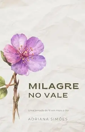 Milagre no Vale: Uma jornada de fé em meio a dor – Adriana  Simões