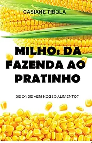 Milho: da fazenda ao pratinho: De onde vem nosso alimento? – Casiane Tibola