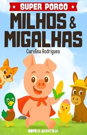 Milhos e Migalhas: Amizade, aventura e cooperação (Super Porco Livro 1) – Carolina Rodrigues da Silva Souza