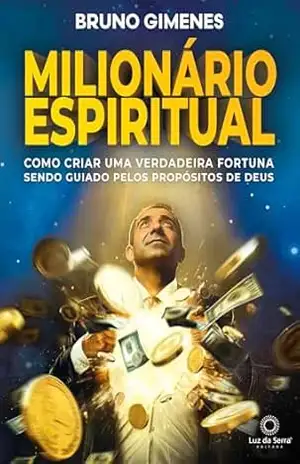 Milionário Espiritual: Como criar uma verdadeira fortuna sendo guiado pelos propósitos de Deus – Bruno Gimenes