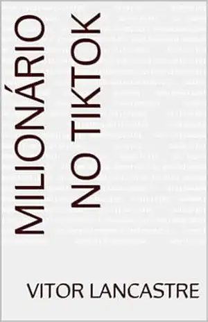 Capa do livro Milionário no TikTok: Aprenda a sair do zero e faturar no TikTok - Vitor Lancastre