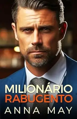 Milionário Rabugento: Um Romance de Bebé Surpresa do Bilionário (Jogos de Casamento do Papá Livro 1) – Anna May Milionário Rabugento: Um Romance de Bebé Surpresa do Bilionário (Jogos de Casamento do Papá Livro 1) – Anna May