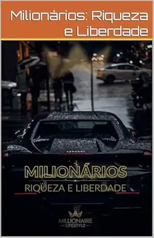 Milionários: Riqueza e Liberdade – Milionário Lifestyle Milionários: Riqueza e Liberdade – Milionário Lifestyle