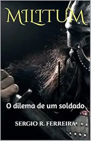 Militum: O dilema de um soldado – SERGIO R. FERREIRA Militum: O dilema de um soldado – SERGIO R. FERREIRA