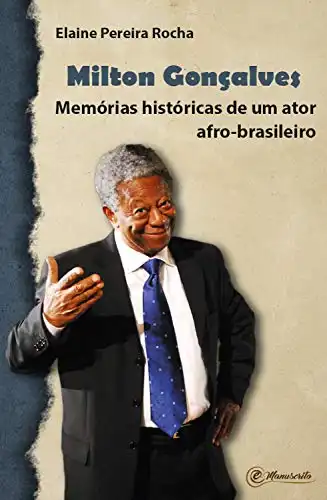 Baixar Milton Gonçalves: Memórias históricas de um ator afro–brasileiro pdf, epub, mobi, eBook