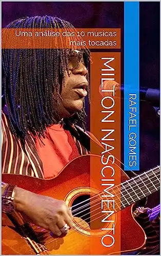 Baixar Milton Nascimento: Uma análise das 10 músicas mais tocadas (Análise das 10 músicas mais tocadas dos 100 maiores artistas da música brasileira) pdf, epub, mobi, eBook