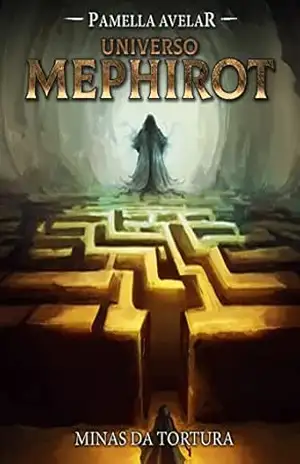 Minas da Tortura (Livro–jogo): (Universo Mephirot Livro 10) (Universo Mephirot: Livros–jogos) – Pamella  Avelar