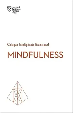 Mindfulness (Coleção inteligência emocional – HBR) – Harvard Business Review